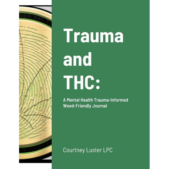 Trauma and THC: A Mental Health Trauma-Informed Weed-Friendly Journal (Paperback)
