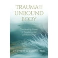 thumbnail image 1 of Pre-Owned Trauma and the Unbound Body: The Healing Power of Fundamental Consciousness (Paperback) 1683641833 9781683641834, 1 of 1