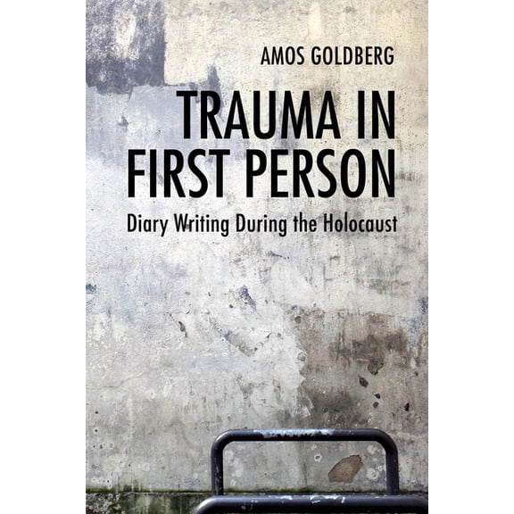 Trauma in First Person: Diary Writing During the Holocaust, (Hardcover)
