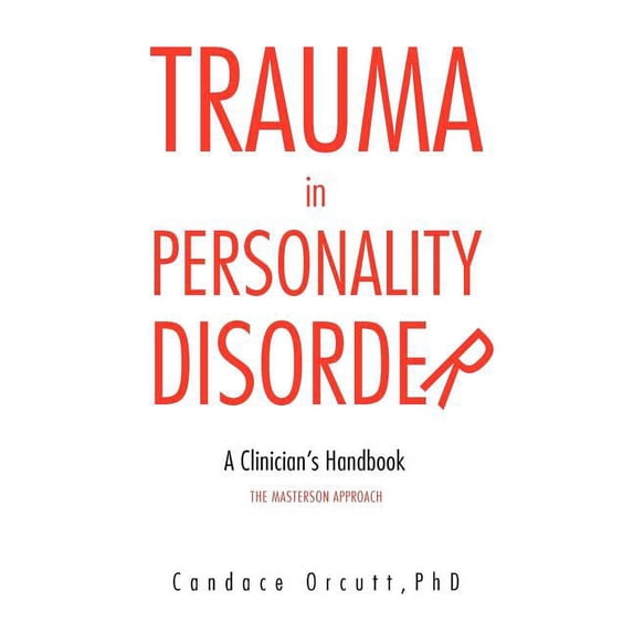 Trauma in Personality Disorder: A Clinician's Handbook The Masterson Approach, (Paperback)