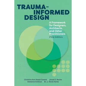 Trauma-informed Design: A Framework for Designers, Architects, and Other Practitioners, (Paperback)
