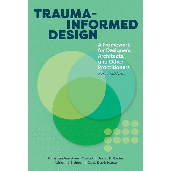 Trauma-informed Design: A Framework for Designers, Architects, and Other Practitioners, (Paperback)