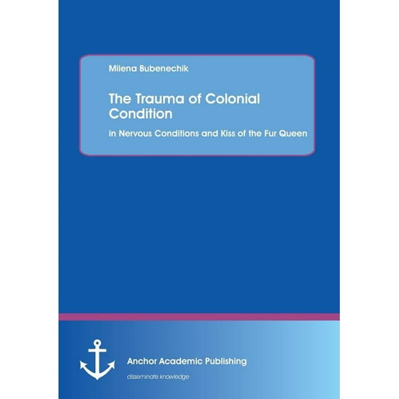 Trauma of Colonial Condition : In Nervous Conditions and Kiss of the Fur Queen