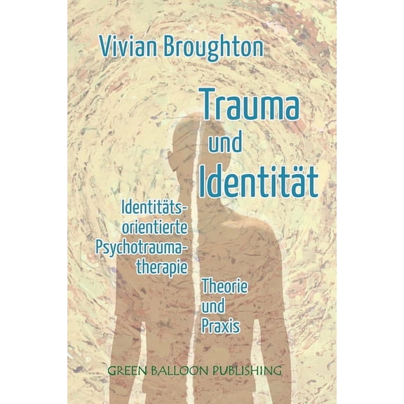 Trauma und Identität: Identitätsorientierte Psychotraumatherapie Theorie & Praxis, (Paperback)