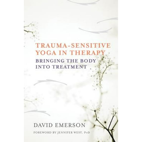 Pre-Owned Trauma-Sensitive Yoga in Therapy: Bringing the Body into Treatment, 9780393709506, 0393709507, Hardcover, Illustrated edition