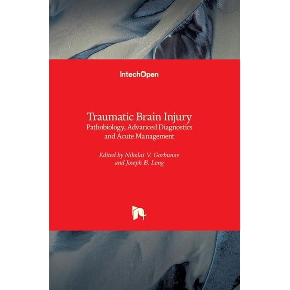 Traumatic Brain Injury: Pathobiology, Advanced Diagnostics and Acute Management (Hardcover)
