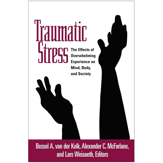 Traumatic Stress : The Effects of Overwhelming Experience on Mind, Body, and Society (Hardcover)