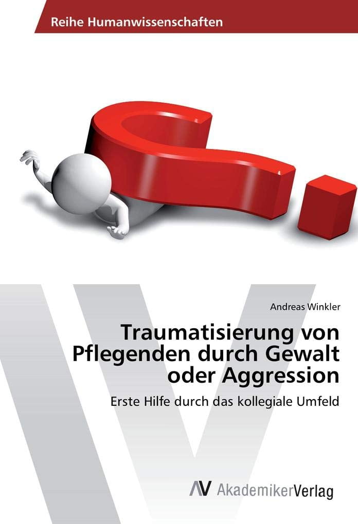 Traumatisierung von Pflegenden durch Gewalt oder Aggression Erste