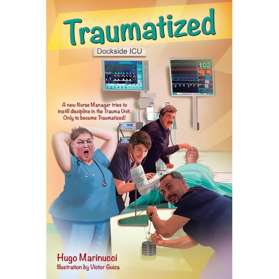 Traumatized: A New Nurse Manager Tries to Instill Discipline in the Trauma Unit Only to Become Traumatized!, (Paperback)