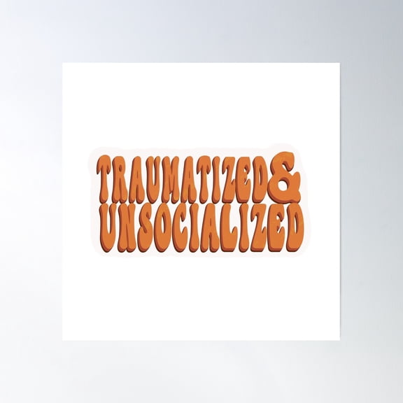 Traumatized & Unsocialized Poster Wall Art, Modern Wall Decor, 30x30 UNFRAMED