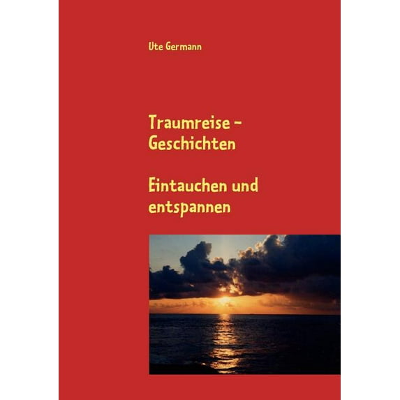 Traumreise - Geschichten: Eintauchen und entspannen, (Paperback)