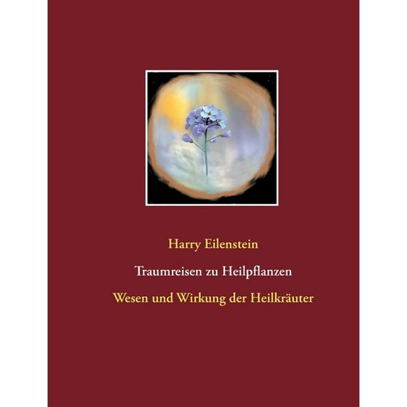 Traumreisen zu Heilpflanzen: Wesen und Wirkung der Heilkräuter, (Paperback)