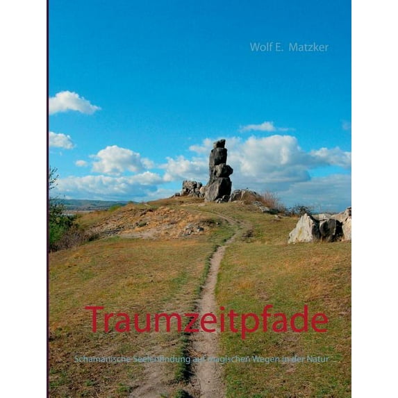 Traumzeitpfade: Schamanische Seelenfindung auf magischen Wegen in der Natur, (Paperback)