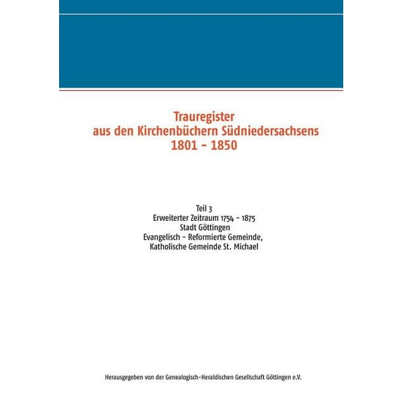 Trauregister aus den Kirchenbüchern Südniedersachsens 1801 - 1850 (1754 - 1875): Teil 3 Stadt Göttingen Evangelisch - Re, (Paperback)