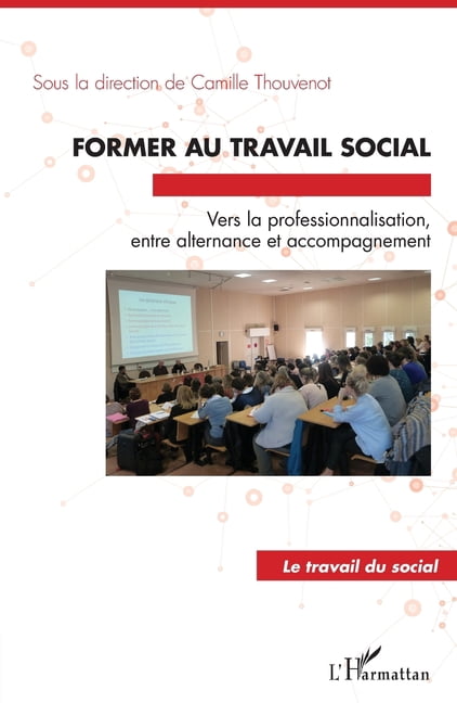 Travail Du Social Former au travail social: Vers la professionnalisation, entre alternance et accompagnement, (Paperback)