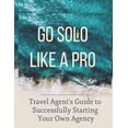 thumbnail image 1 of Travel Agent's Guide to Starting Your Own Agency: Get 100% Commission and Open in 90 days!, 1 of 1