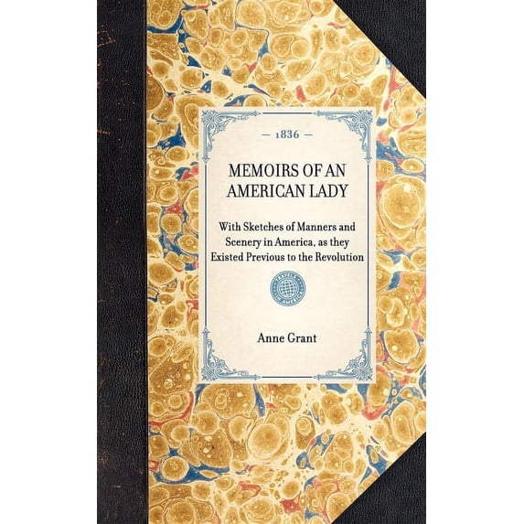 Travel in America Memoirs of an American Lady: With Sketches of Manners and Scenery in America, as They Existed Previous to the Revolution, (Hardcover)