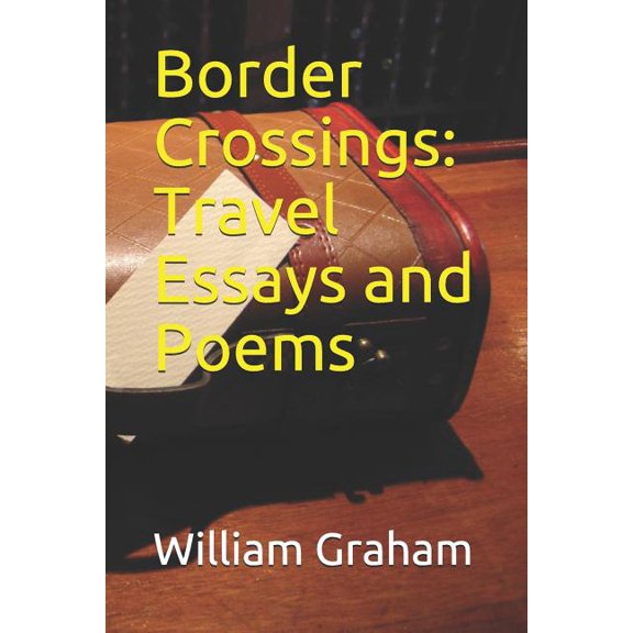 Travel Essays Border Crossings: Travel Essays and Poems, (Paperback)