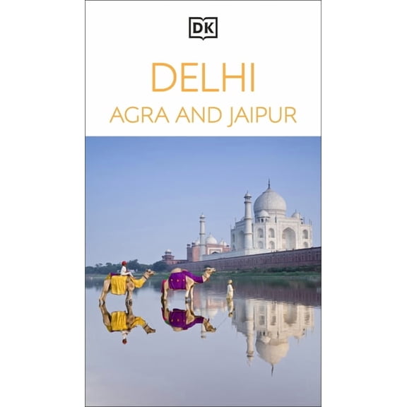 Travel Guide DK Delhi, Agra and Jaipur: Must-See Sights. Culture & History. Detailed Maps & Tours. Covers Taj Mahal, Red Fort, & More, (Paperback)