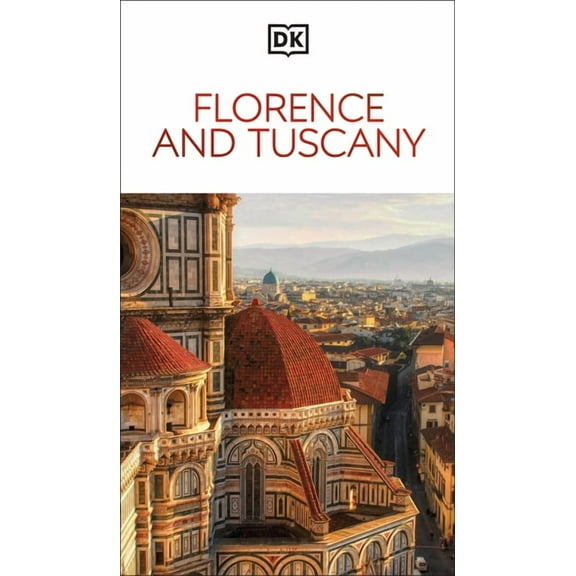 Travel Guide DK Florence and Tuscany: Must-See Sights. Culture & History. Detailed Maps & Tours. Covers the Duomo, Siena, Pis, (Paperback)