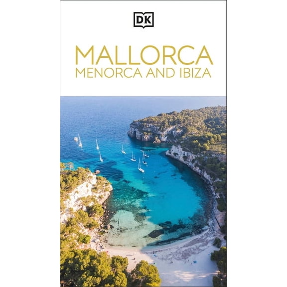 Travel Guide DK Mallorca, Menorca and Ibiza: Must-See Sights. Culture & History. Detailed Maps & Tours. Covers Palma, Ibiza T, (Paperback)
