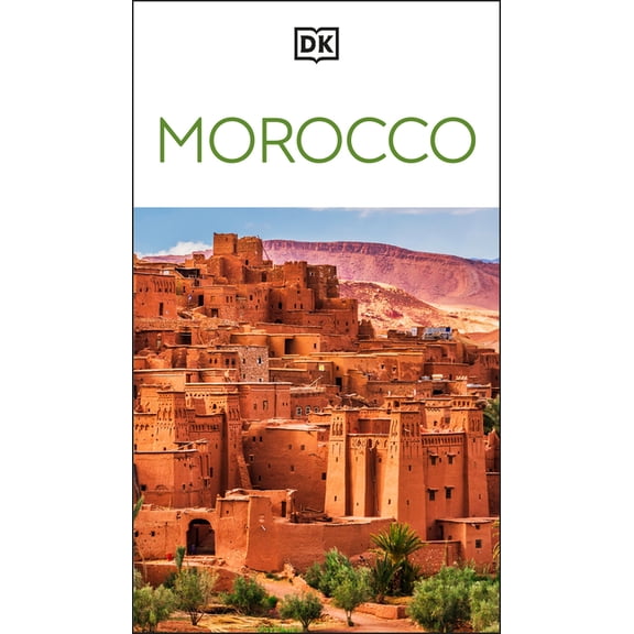 Travel Guide DK Morocco: Must-See Sights. Culture & History. Detailed Maps & Tours. Covers Marrakech, Fs, Sahara Desert, & M, (Paperback)