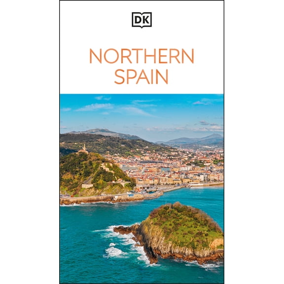 Travel Guide DK Northern Spain: Must-See Sights. Culture & History. Detailed Maps & Tours. Covers Galicia, Asturias, Cantabria, & Mo, (Paperback)