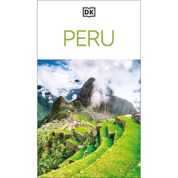 Travel Guide DK Peru: Must-See Sights. Culture & History. Detailed Maps & Tours. Covers Cusco, Machu Picchu, Lima, & More, (Paperback)