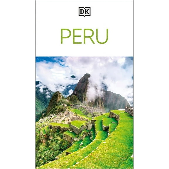 Travel Guide DK Peru: Must-See Sights. Culture & History. Detailed Maps & Tours. Covers Cusco, Machu Picchu, Lima, & More, (Paperback)