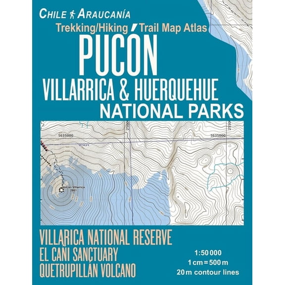 Travel Guide Hiking Topographic Maps: Pucon Trekking/Hiking Trail Map Atlas Villarrica & Huerquehue National Parks Chile Araucania Villarica National Reserve El Cani Sanctuary Quetrupillan Volcano 1: