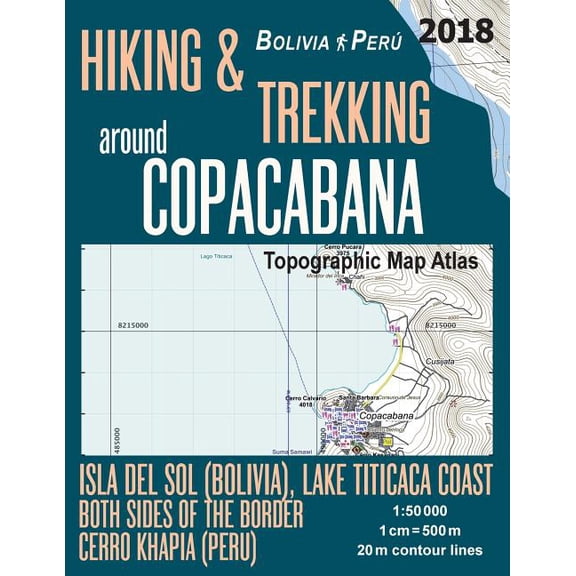 Travel Guide Hiking Trail Maps Bolivia Peru: Hiking & Trekking around Copacabana Isla del Sol (Bolivia), Lake Titicaca Coast Both Sides of the Border, Cerro Khapia (Peru) Topographic Map Atlas 1 : 50000: Trails, Hikes & Walks Topographic Map (Paperback)