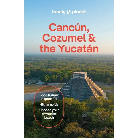 Travel Guide Lonely Planet Cancun, Cozumel & the Yucatan: Plan the Trip of a Lifetime Detailed Itineraries & Maps Insider Tips Covers, (Paperback)