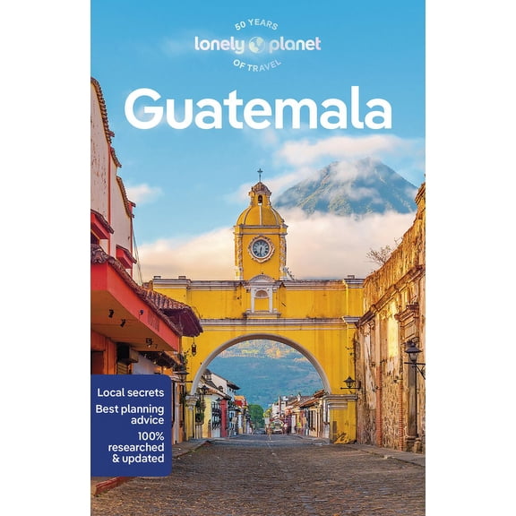 Travel Guide Lonely Planet Guatemala: Plan the Trip of a Lifetime Detailed Itineraries & Maps Insider Tips Covers Guatemala City, Ant, (Paperback)