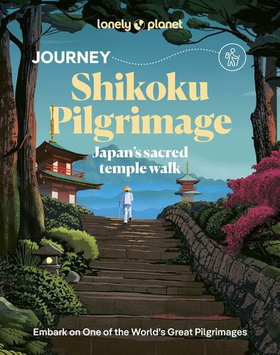 Lonely Planet Journey Shikoku Pilgrimage: Japan's sacred temple walk