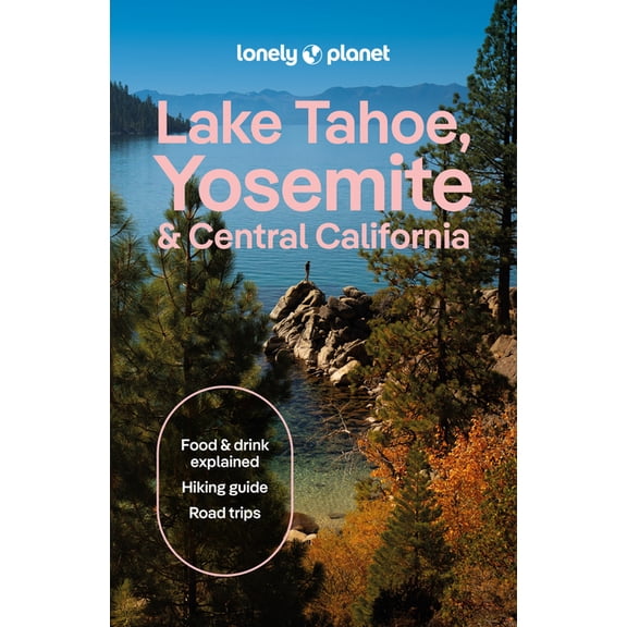 Travel Guide Lonely Planet Lake Tahoe, Yosemite and Central California: Plan the Trip of a Lifetime Detailed Itineraries & Maps Insid, (Paperback)