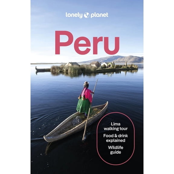 Travel Guide Lonely Planet Peru: Plan the Trip of a Lifetime Detailed Itineraries & Maps Insider Tips Covers Lima, Machu Picchu, the , (Paperback)
