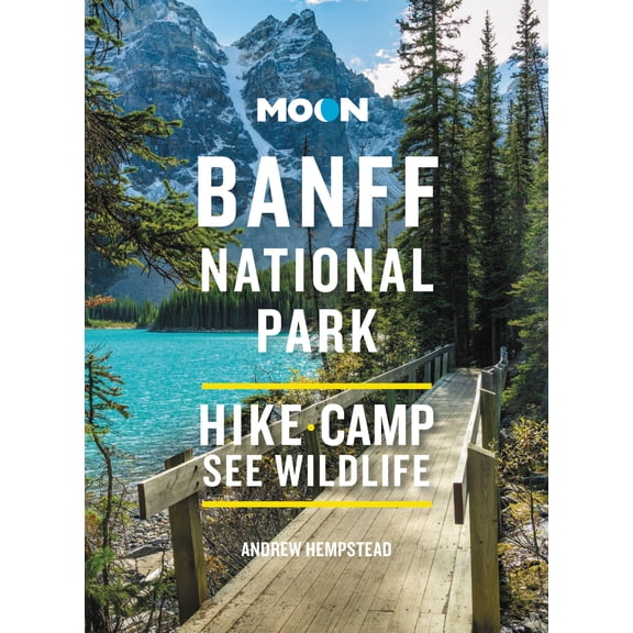 Travel Guide: Moon Banff National Park : Scenic Drives, Wildlife, Hiking & Skiing (Edition 4) (Paperback)