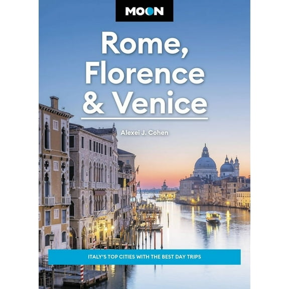 Travel Guide: Moon Rome, Florence & Venice : Italy's Top Cities with the Best Day Trips (Edition 4) (Paperback)