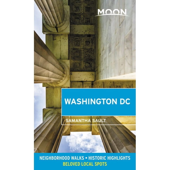 Travel Guide: Moon Washington DC : Neighborhood Walks, Historic Highlights, Beloved Local Spots (Edition 2) (Paperback)