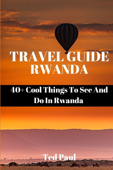 Travel Guide Rwanda 2023: 40+ Cool Things To See And Do In Rwanda ...