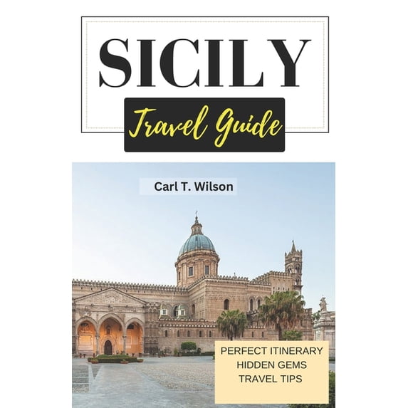 Travel Guide: Sicily Travel Guide : A Journey through History, culture, and natural beauty 2023 (Series #1) (Paperback)