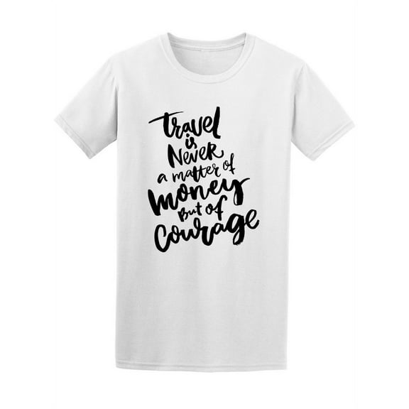 Travel Is Courage T-Shirt Women -Image by Shutterstock, Female Large