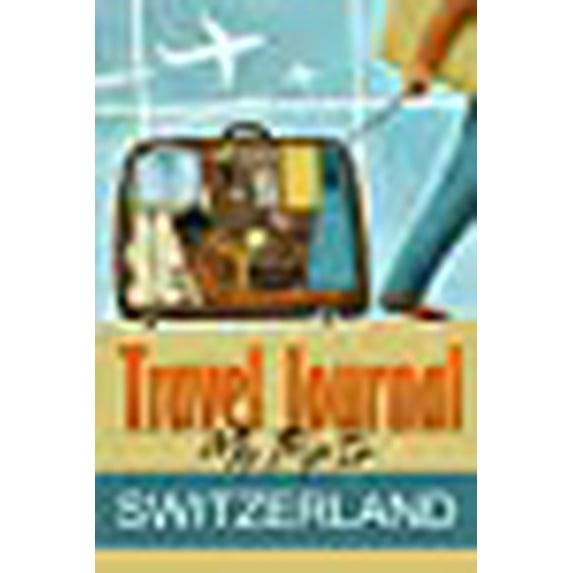 Travel Journal: My Trip to Switzerland (Paperback) by Travel Diary