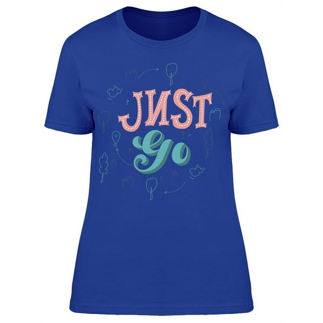 Travel Just Go Calli Quote T-Shirt Women -Image by Shutterstock, Female Large