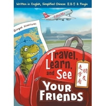 Travel, Learn and See your Friends: Adventures in Mandarin Immersion (Bilingual English, Chinese with Pinyin) (Hardcover)