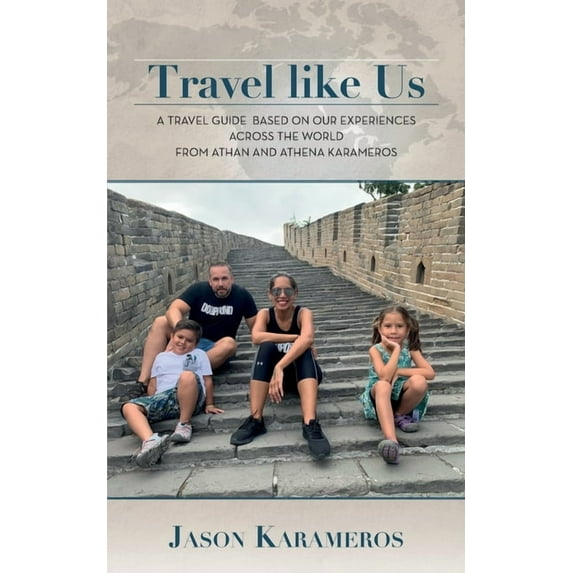 Travel Like Us: A Travel Guide Based on our Experiences Across the World from Athan and Athena Karameros, (Paperback)