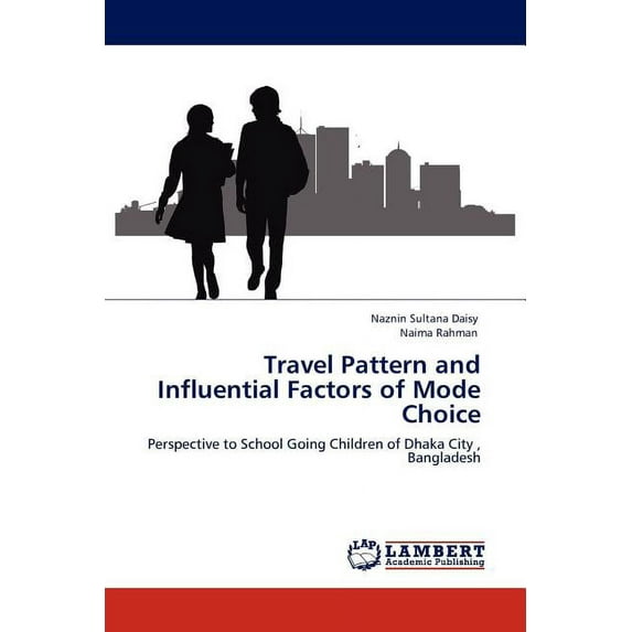 Travel Pattern and Influential Factors of Mode Choice (Paperback)