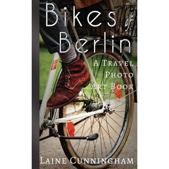 Travel Photo Art Bikes of Berlin: From Brandenburg Gate to Charlottenburg, Book 1, (Paperback)