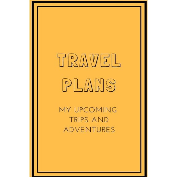 Travel Plans: My Upcoming Trips and Adventures
