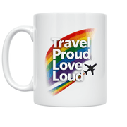 Travel Proud Love Loud - LGBTQ+ Travel Enthusiast - 11 oz Ceramic Coffee Mug